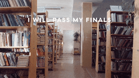 GIF of a library with the text overlay, "I will pass my finals. I will pass my classes. I will not be defeated. I will finish strong."