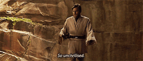 Obi Wan saying so uncivilized